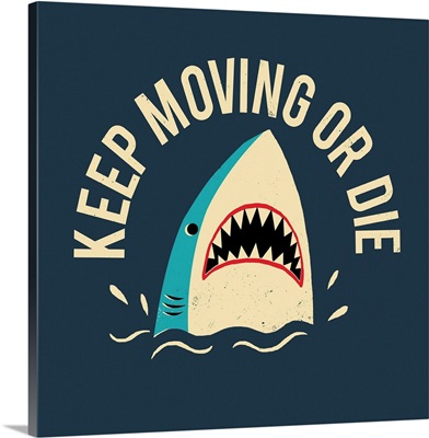 Keep Moving Or Die