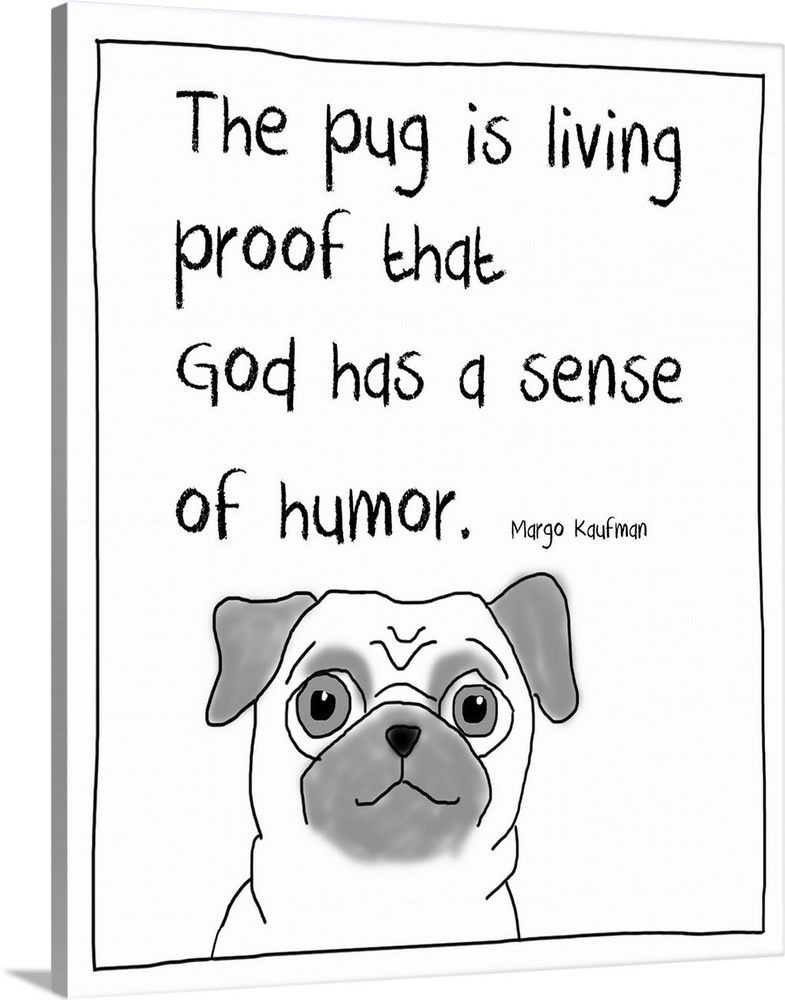 Cute funny dog art about life and pugs.