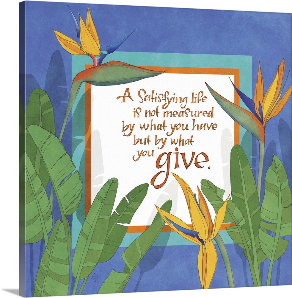 "A satisfying life is not measured by what you have but by what you give," illustrated with three bird-of-paradise flowers.