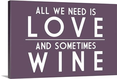 All We Need Is Love And Sometimes Wine