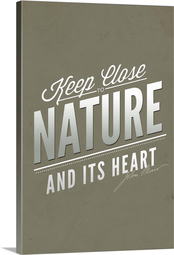 Keep Close to Nature And Its Heart