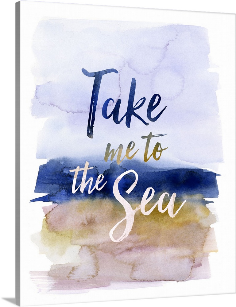 "Take Me To The Sea" with a watercolor background.