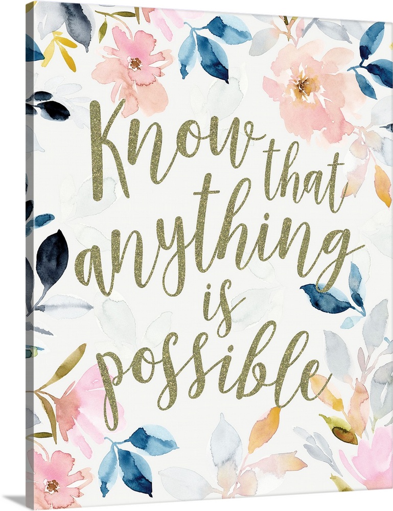 "Know That Anything Is Possible" in gold surrounded with watercolor floral.