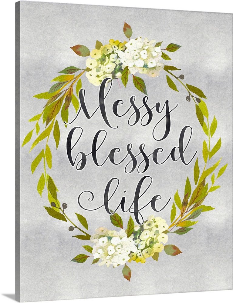 A wreath of flowers and leaves surround the words, "Messy blessed life" .