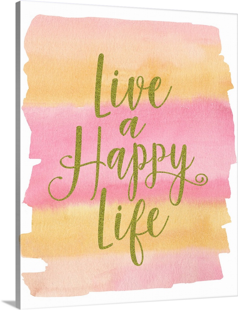 "Live A Happy Life" with pink and yellow watercolor blush stroke background.