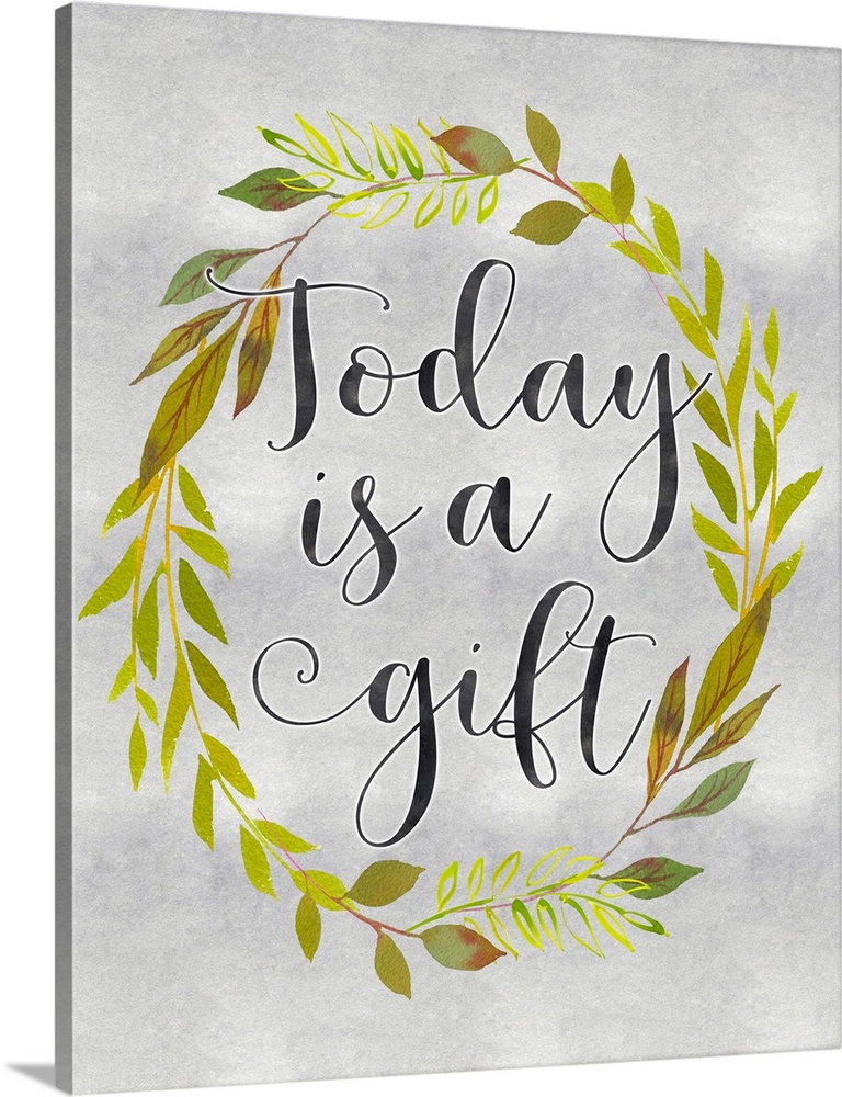 A wreath of leaves surround the words, "Today is a gift" .