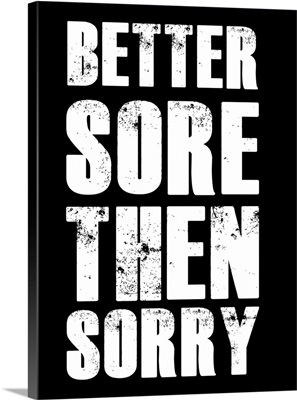Better Sore Then Sorry