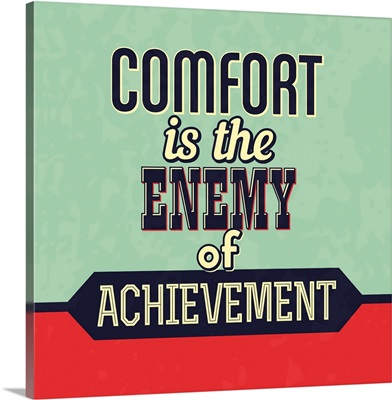 Comfort Is The Enemy Of Achievement
