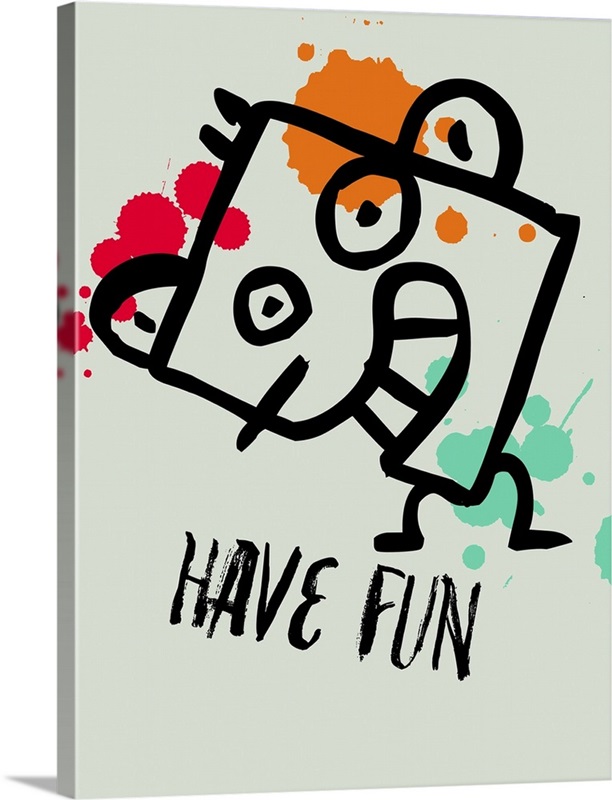 Have Fun Poster I Wall Art Canvas Prints Framed Prints Wall Peels