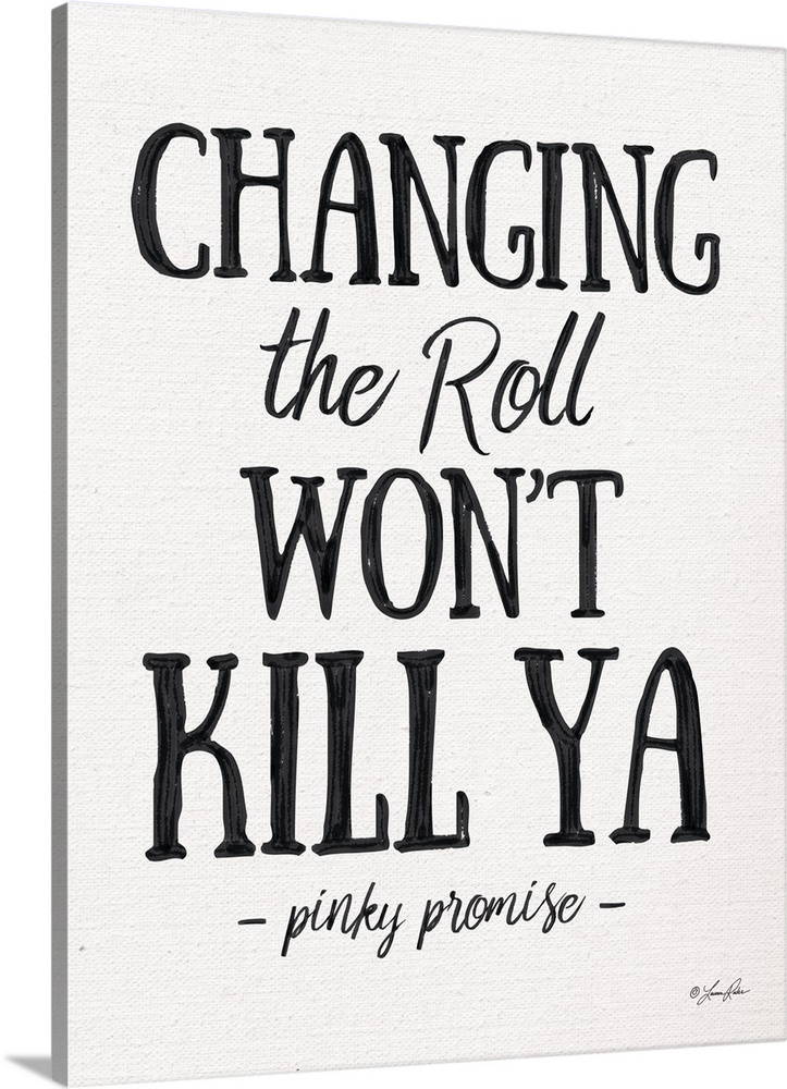 Humorous decorative artwork featuring the phrase: Changing the roll won't kill ya, pinky promise.