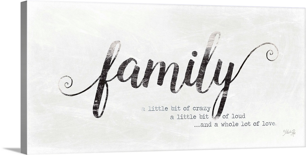 "Family, A Little Bit Of Crazy, A Little Bit Of Loud ...And A Whole Lot Of Love."