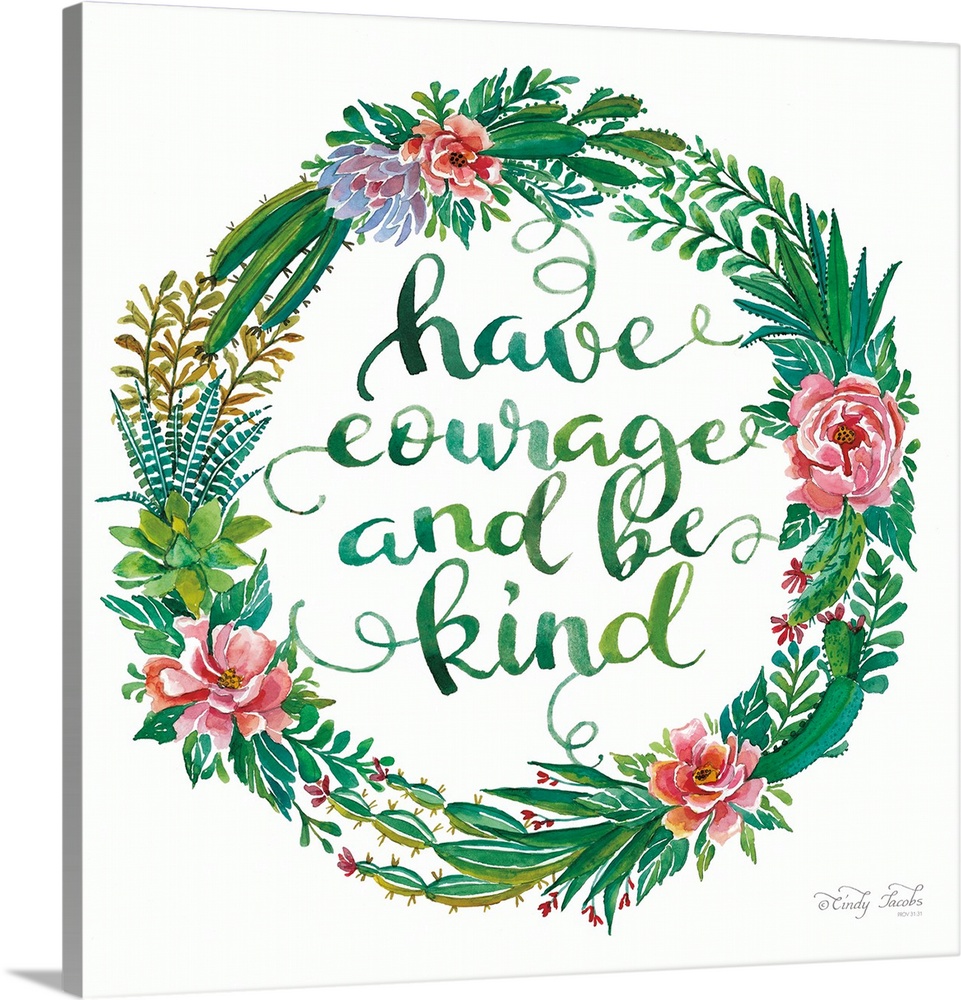 This decorative artwork features a watercolor wreath of various flowers and plants surrounding the words: Have courage and...