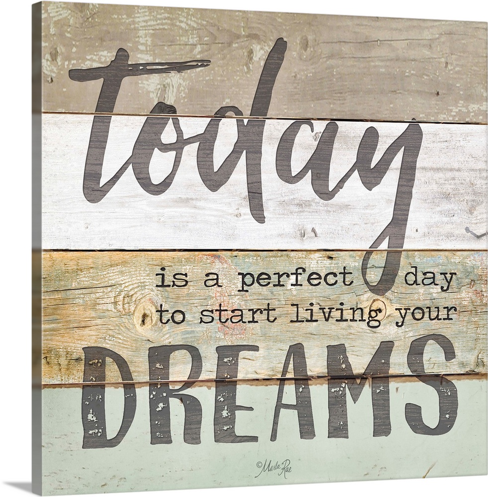 Inspirational sentiment reading "Today is a perfect day to start living your dreams," on a wooden board background.