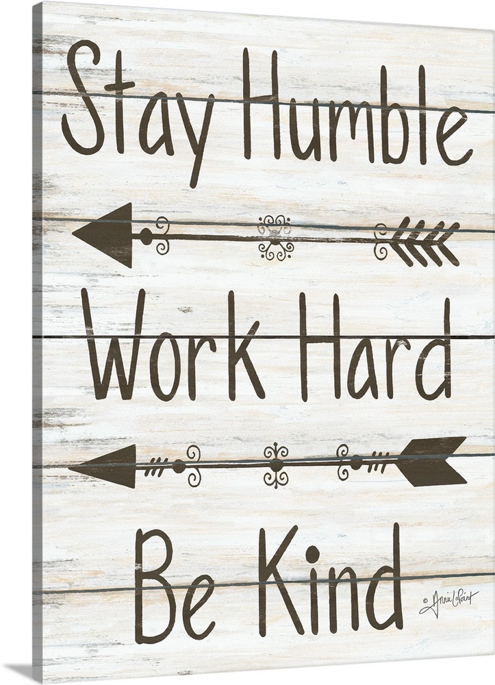 This decorative artwork features the phrase: Stay humble, work hard, be kind, over a distressed wood planks.