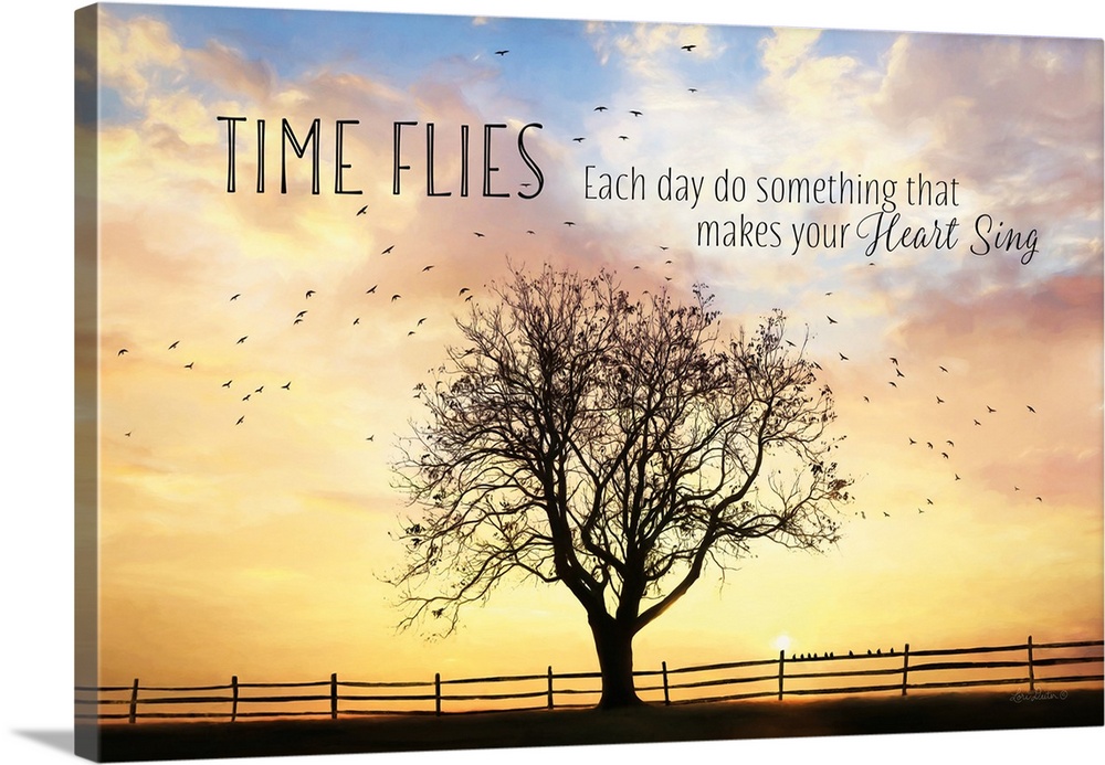 Decorative artwork featuring the words: Time flies, each day do something that makes your heart sing.