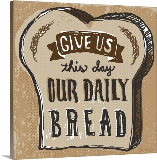 Our Daily Bread Wall Art, Canvas Prints, Framed Prints, Wall Peels