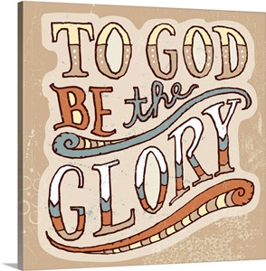 To God be the Glory Wall Art, Canvas Prints, Framed Prints, Wall Peels ...