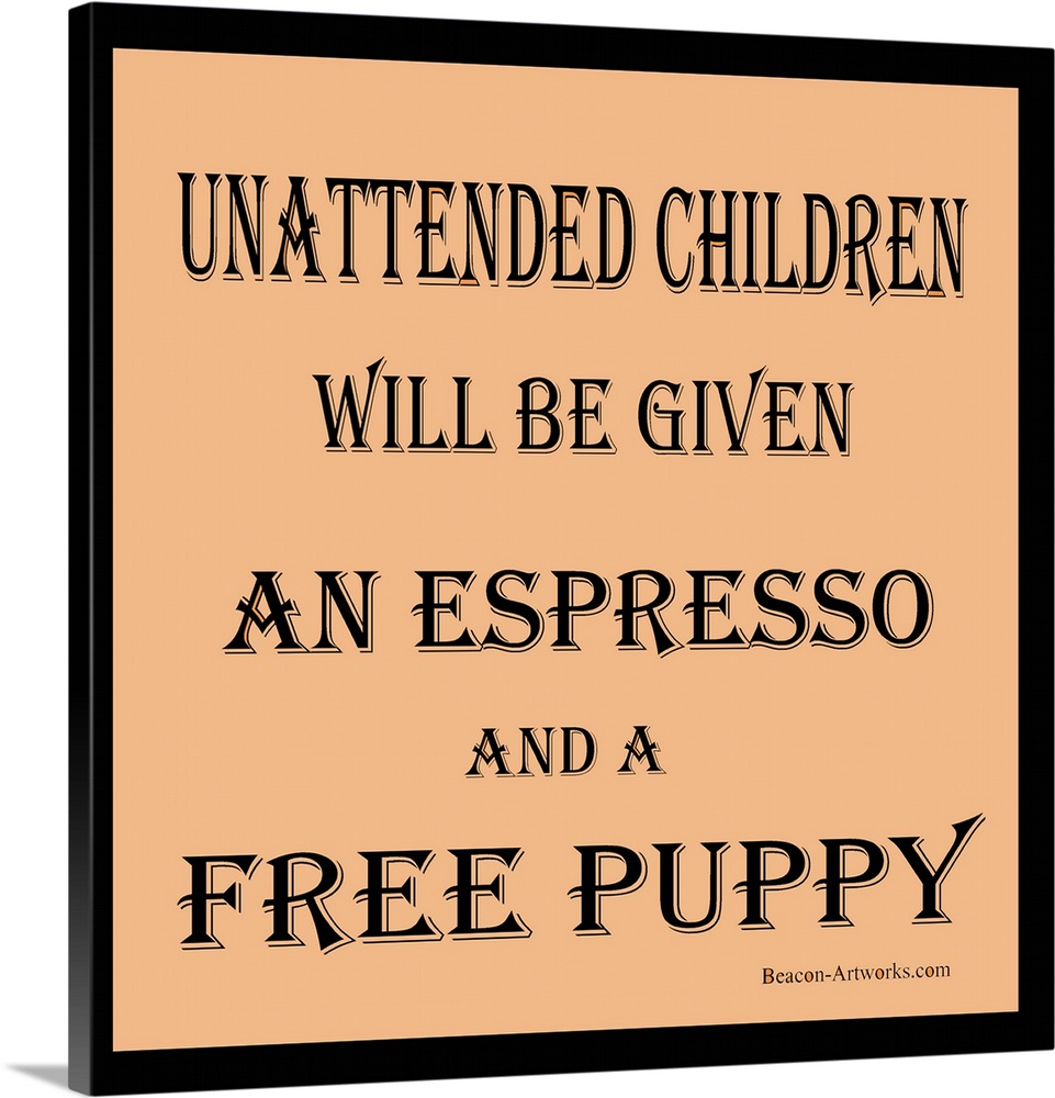 Unattended Children Will be Given an Espresso And a Free Puppy. Funny signage for the concerned retailer.
