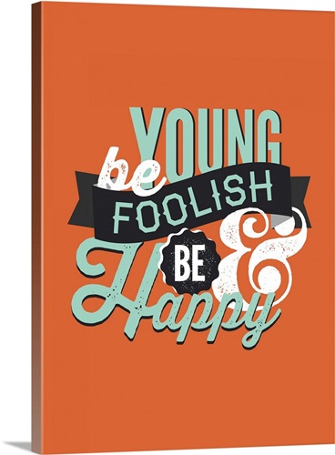 Be young be foolish be happy wall art canvas prints framed prints 