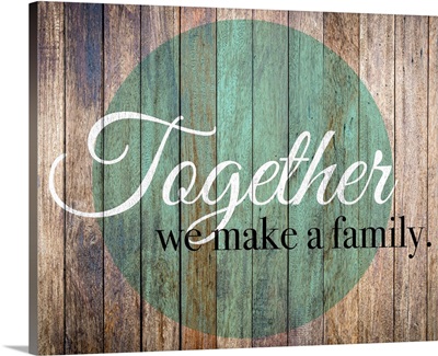 Family Quotes - Together We Make A Family