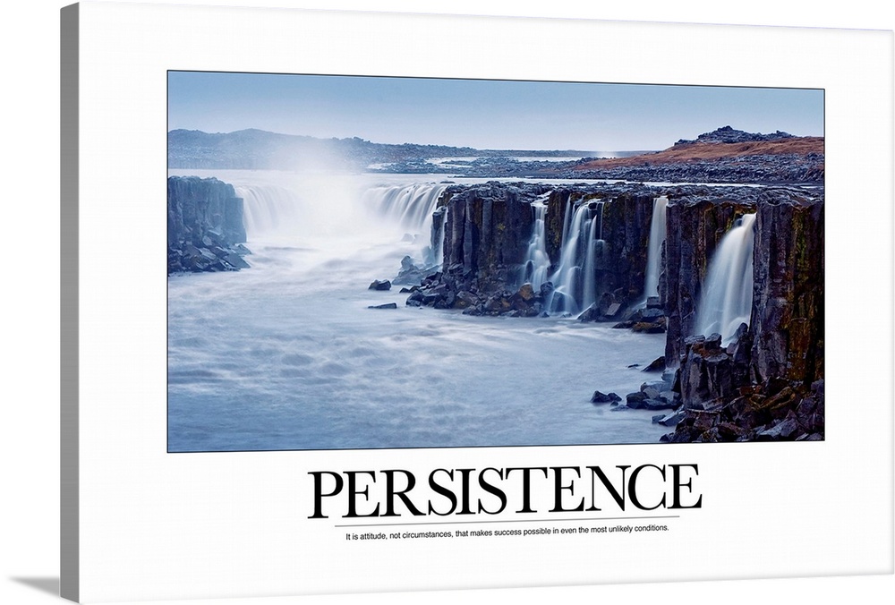 Persistence: It is attitude, not circumstances, that makes success possible in even the most unlikely conditions.