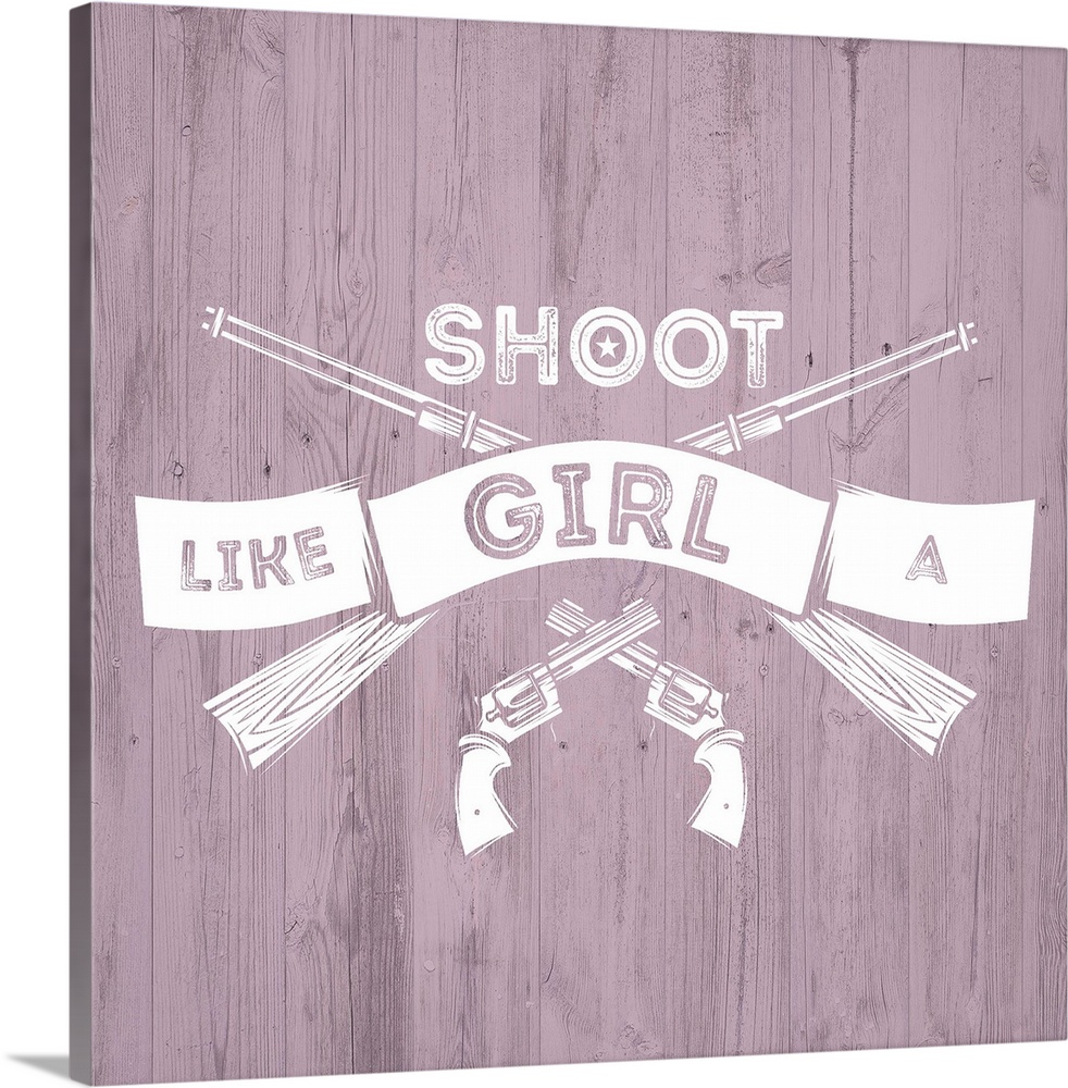 Crossed pistols and rifles with a banner reading "Shoot Like A Girl" on a pink distressed wood background.