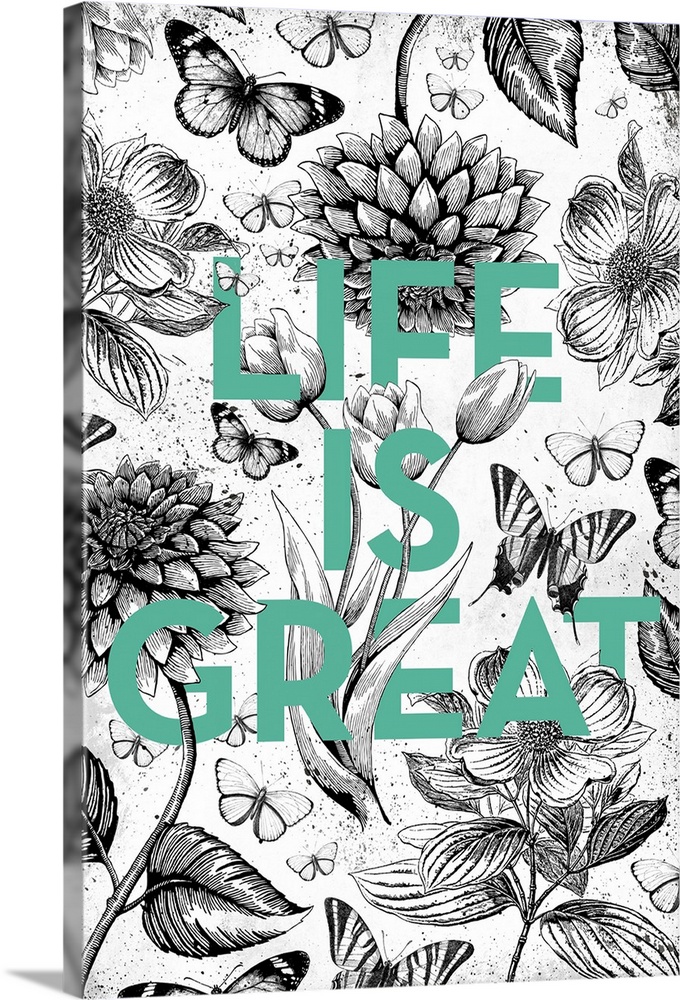 A black and white vintage floral illustration with butterflies intertwined with the words Life is Great in teal type.