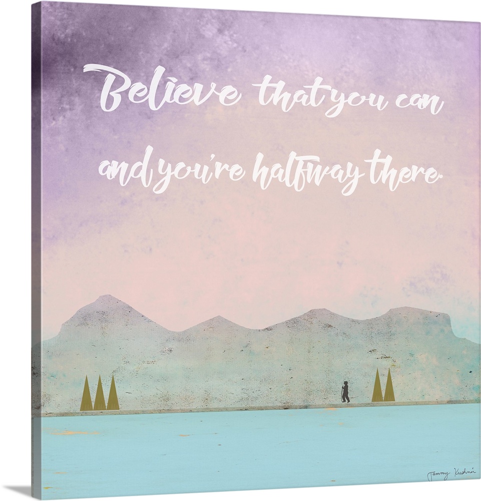 "Believe That You Can And You're Halfway There" in white above a nature scene of a hiker among mountains.