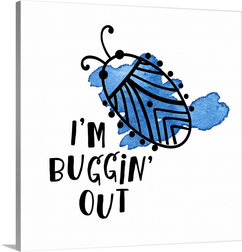 "I'm Buggin' Out" and a bug with blue watercolor on a white background.