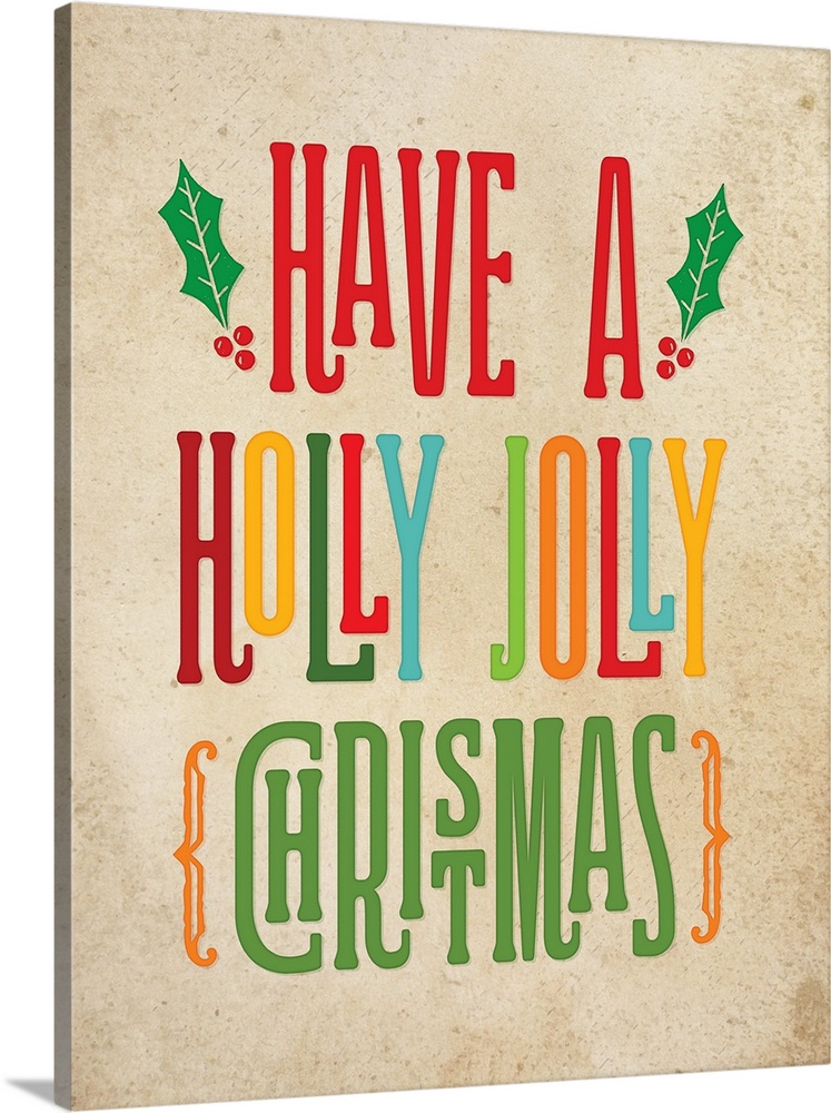 "Have A Holly Jolly Christmas" in multi-colors on a distress beige background.