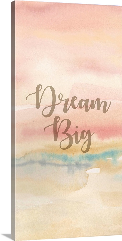 "Dream Big" on a pastel toned watercolor painting.
