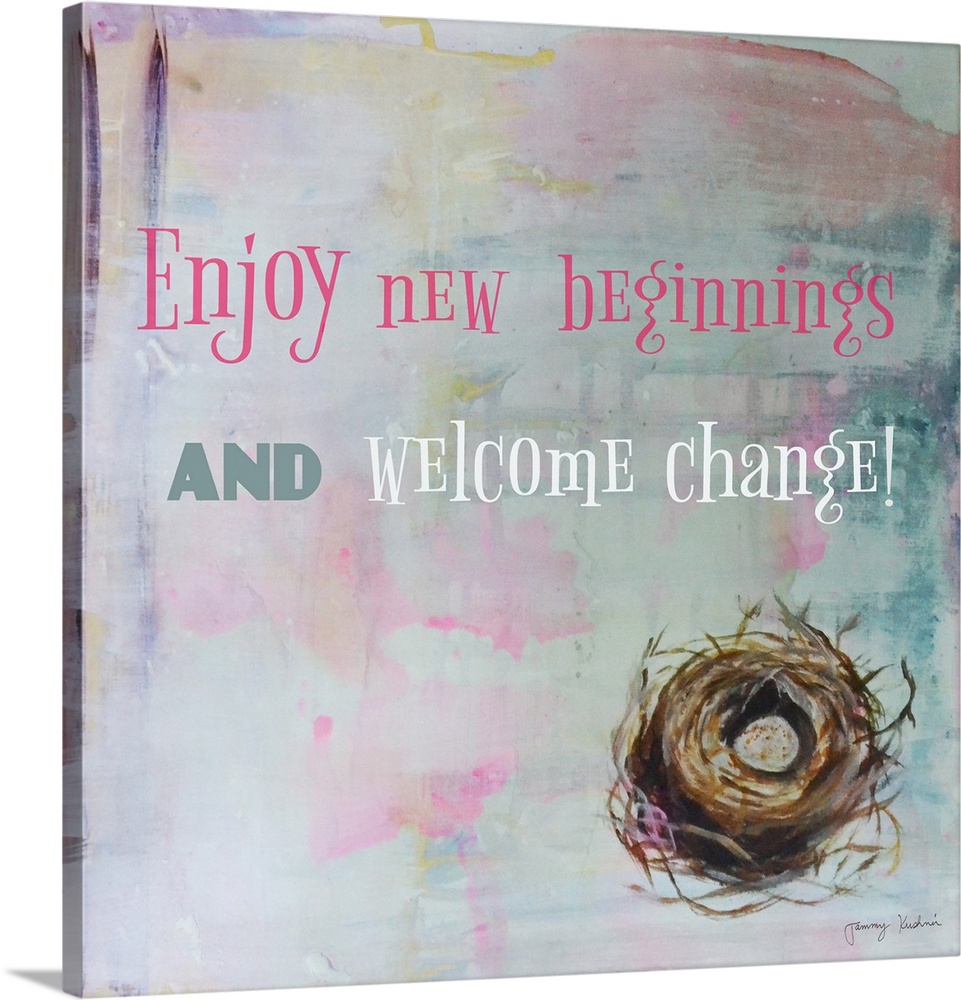 "Enjoying New Beginnings And Welcome Change!" with a bird nest on a blend of multi-colors.