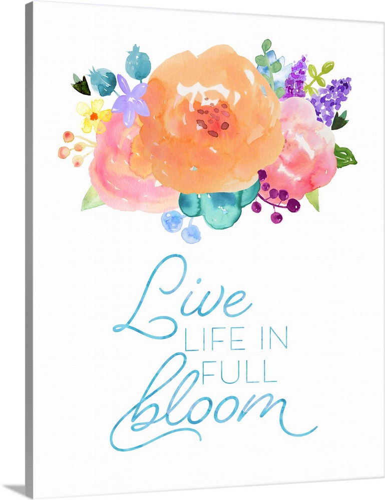 "Live Life In Full Bloom" in blue with colorful watercolor flowers on a white background.