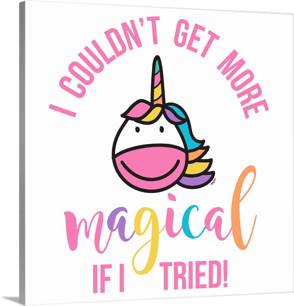 Adorable decorative illustration of a white unicorn with rainbow hair and "I couldn't get more magical if I tried!"