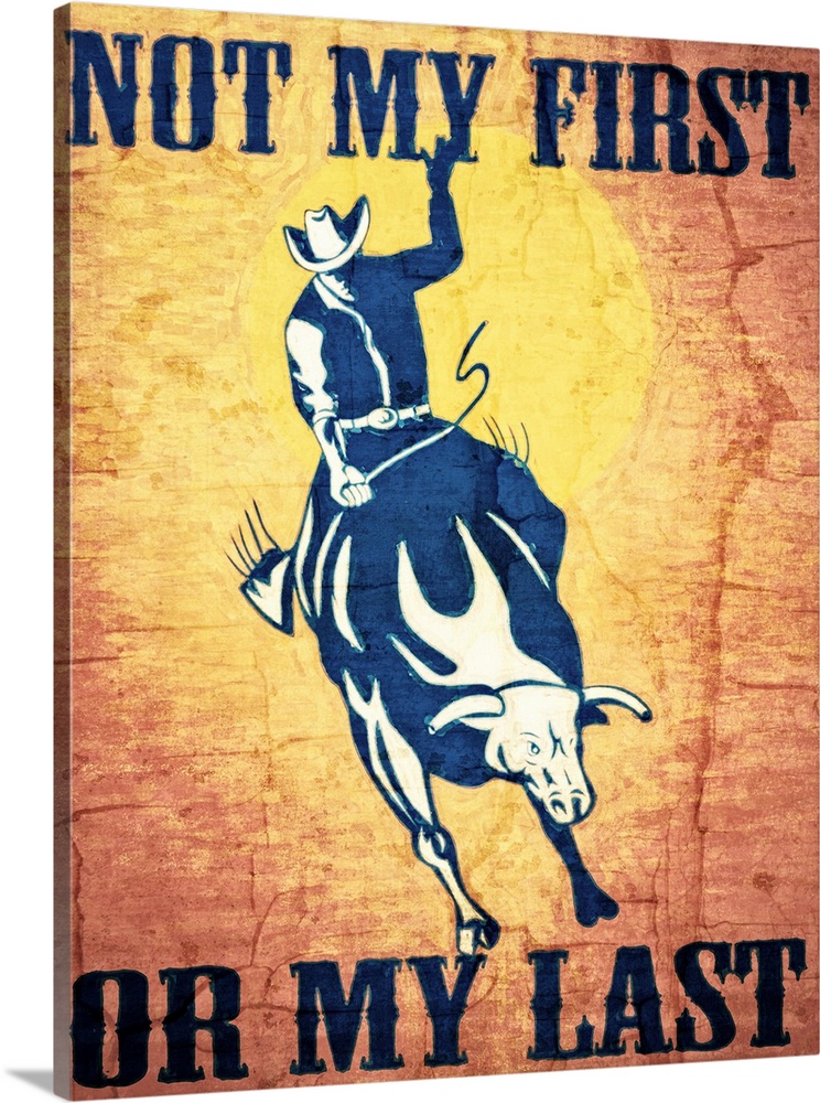 "Not My First Or My Last" with an image of a cowboy riding a bull.