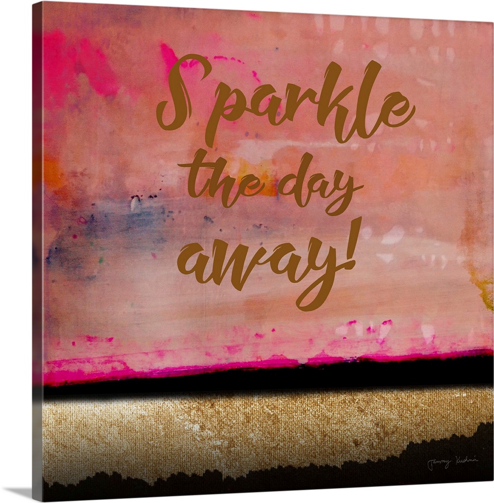 "Sparkle The Day Away!" in brown against a brilliant colored abstract of colors of gold and pink.