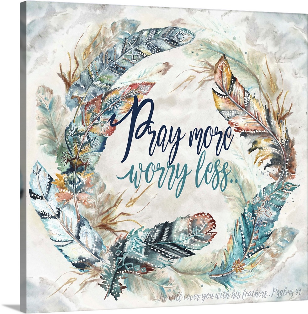 A watercolor design of a wreath of feathers with tribal patterns and the text "Pray more worry less...He will cover you wi...
