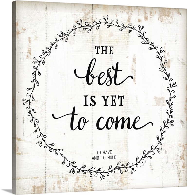 The Best is Yet to Come Wall Art, Canvas Prints, Framed Prints, Wall ...