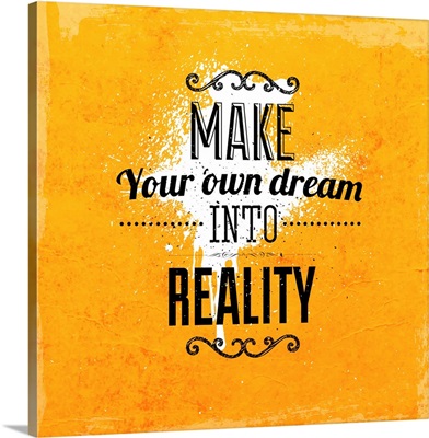 Make Your Own Dream Into Reality
