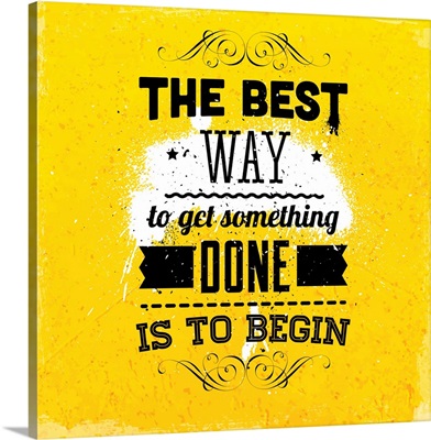 The Best Way To Get Something Done Is To Begin