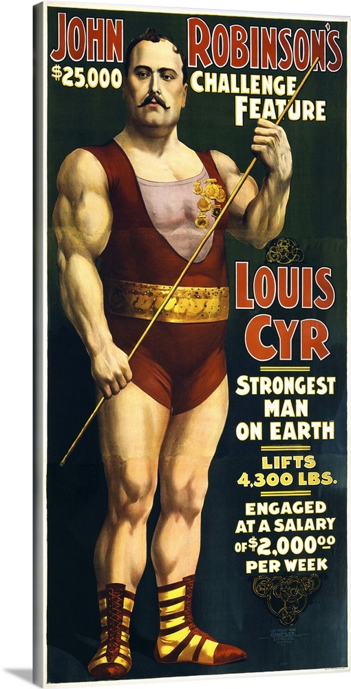 Vintage circus poster of French Canadian strongman, Louis Cyr, circa 1898. It reads, John Robinson's $25,000 challenge fea...