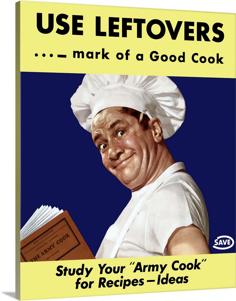 Vintage World War II poster of an army cook reading a copy of The Army Cook manual. It reads, Use Leftovers... mark of a g...
