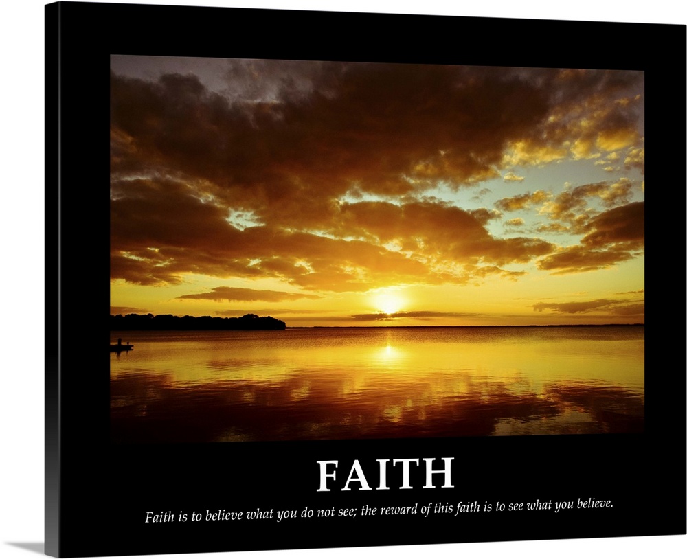 "Faith is to Believe What You Do Not See; the Reward of This Faith is to See What You Believe."