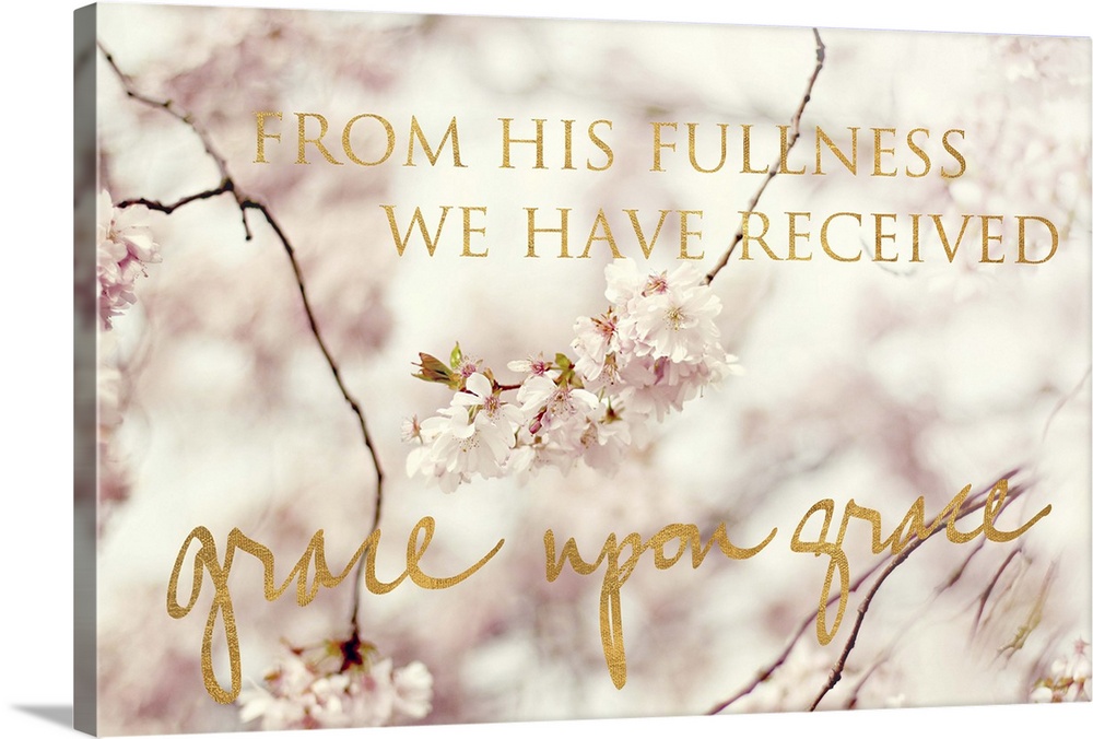 Shallow depth of field photograph of cherry blossom branches and the phrase "From His fullness we have received grace upon...