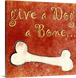 Give a Dog a Bone Wall Art, Canvas Prints, Framed Prints, Wall Peels | Great Big Canvas