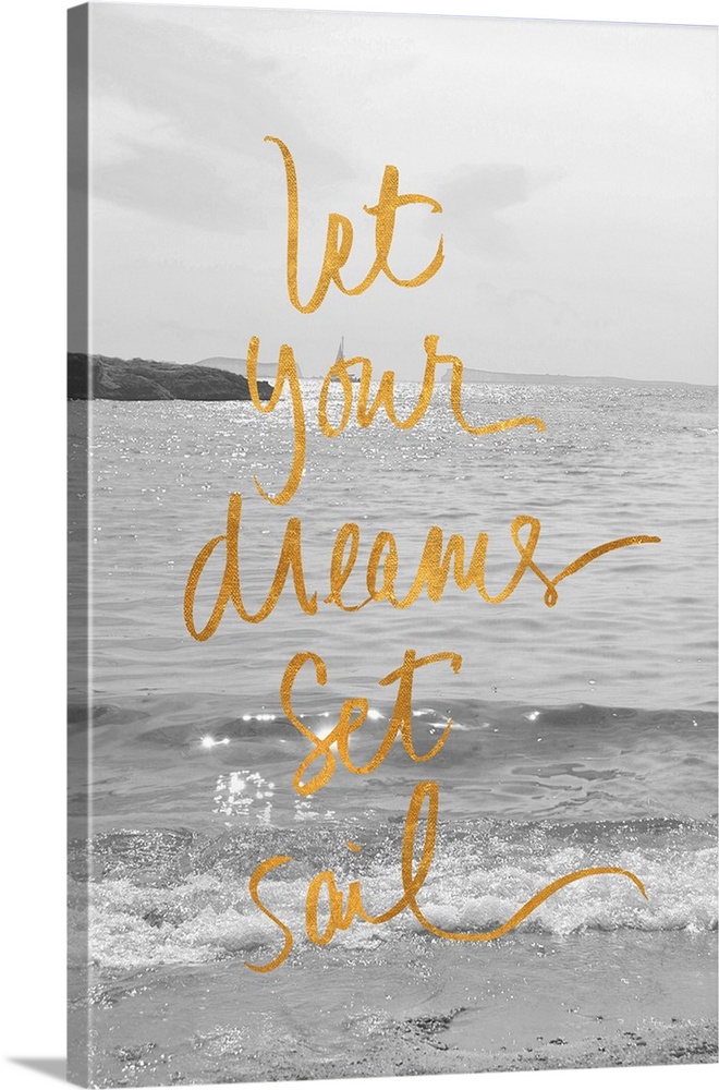 "Let Your Dreams Set Sail" written in gold on top of a black and white photograph of the ocean with a sailboat in the dist...
