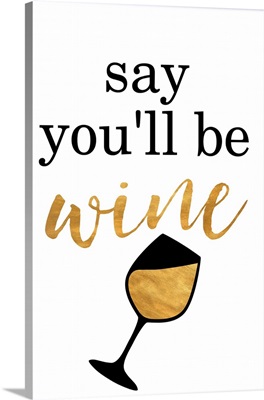 Say You'll be Wine