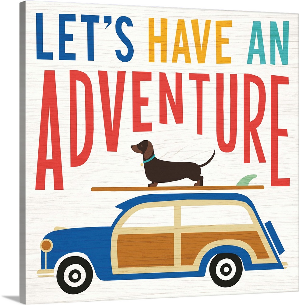 "LET'S HAVE AN ADVENTURE" illustration of a dachshund on top of a surf board on top of a wagon, heading to the beach.