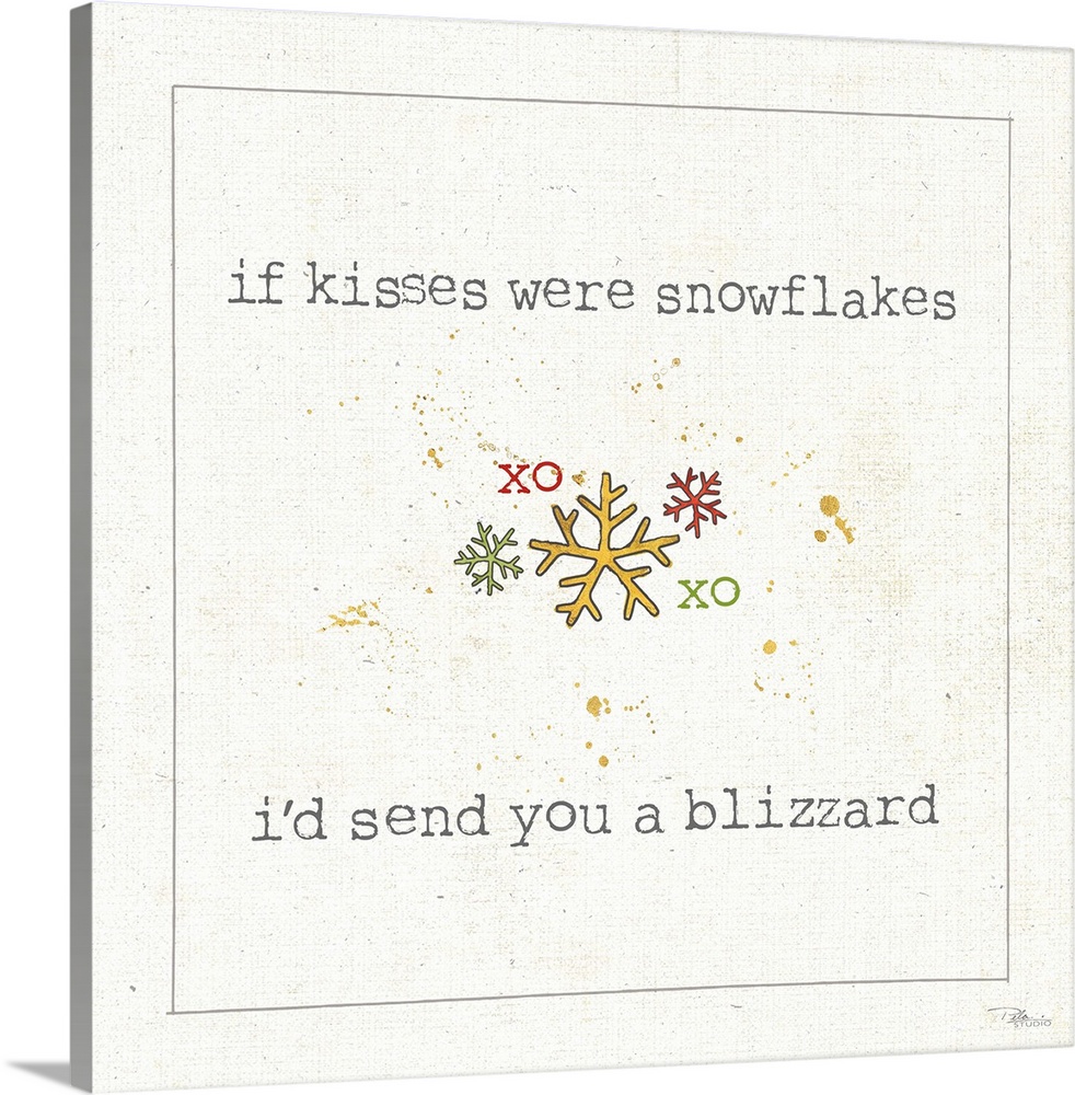 "if kisses were snowflakes i'd send you a blizzard"