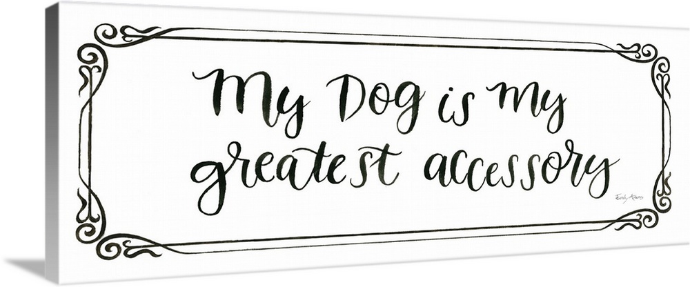Humorous artwork featuring the words, 'My dog is my greatest accessory'.